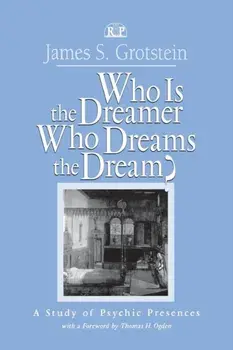 Who Is the Dreamer, Who Dreams the Dream?. A Study of Psychic Presences, Paperback/James S. Grotstein