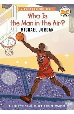 Who Is the Man in the Air?: Michael Jordan: A Who HQ Graphic Novel - Gabe Soria