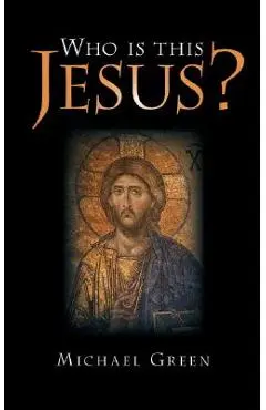 Who Is This Jesus? - Michael Green