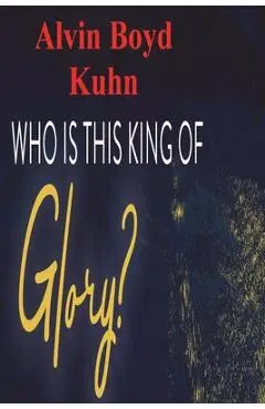 Who is this King of Glory? - Alvin Boyd Kuhn