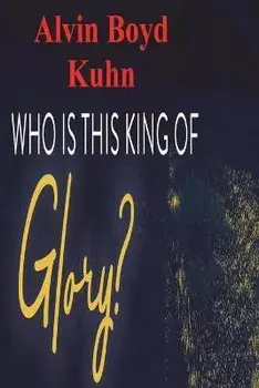Who is this King of Glory?, Paperback/Alvin Boyd Kuhn