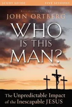 Who Is This Man' Study Guide: The Unpredictable Impact of the Inescapable Jesus, Paperback/John Ortberg