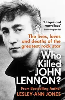 Who Killed John Lennon?. The lives, loves and deaths of the greatest rock star, Paperback/Lesley-Ann Jones