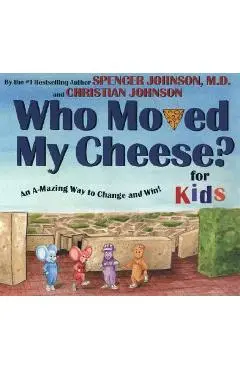 Who Moved My Cheese? for Kids: An A-Mazing Way to Change and Win! - Spencer Johnson