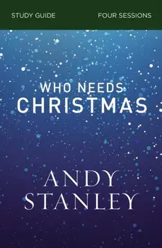 Who Needs Christmas Study Guide, Paperback/Andy Stanley