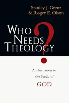 Who Needs Theology': An Invitation to the Study of God, Paperback/Stanley J. Grenz