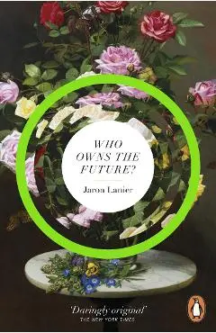 Who Owns The Future? - Jaron Lanier