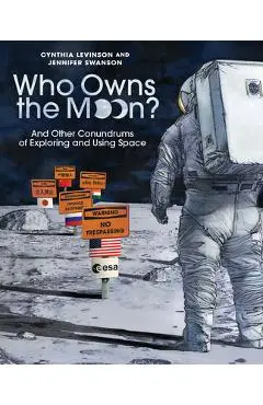 Who Owns the Moon?: And Other Conundrums of Exploring and Using Space - Cynthia Levinson