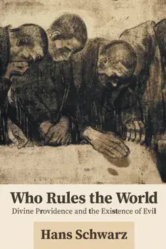 Who Rules the World. Divine Providence and the Existence of Evil, Paperback/Hans Schwarz