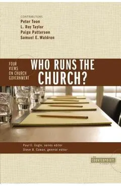 Who Runs the Church?: 4 Views on Church Government - Stanley N. Gundry