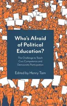 Who's Afraid of Political Education?. The Challenge to Teach Civic Competence and Democratic Participation, Hardback/***
