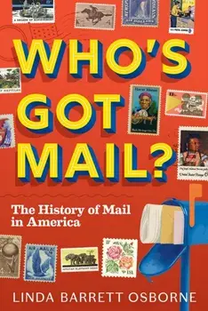 Who's Got Mail?. The History of Mail in America, Hardback/Linda Barrett Osborne