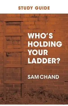 Who's Holding Your Ladder? Study Guide - Sam Chand
