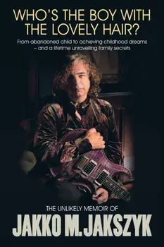 Who's The Boy With The Lovely Hair?. The Unlikely Memoir Of Jakko M. Jakszyk, Paperback/Jakko M. Jakszyk