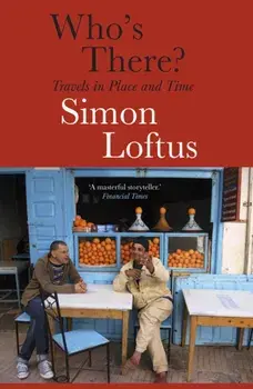 Who's There. Travels in Place and Time, Paperback/Simon Loftus