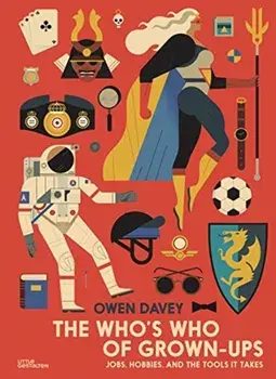 Who's Who of Grown-Ups. Jobs, Hobbies and the Tools It Takes, Hardback/Owen Davey