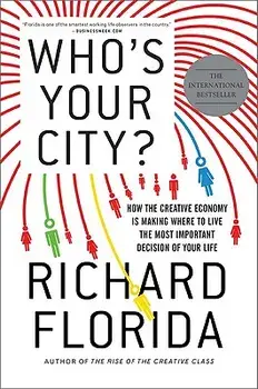 Who's Your City?: How the Creative Economy Is Making Where to Live the Most Important Decision of Your Life, Paperback/Richard Florida