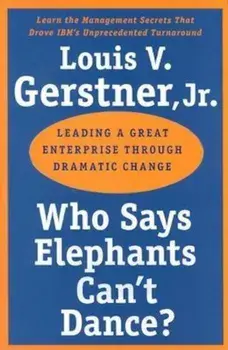 Who Says Elephants Can't Dance': Leading a Great Enterprise Through Dramatic Change, Paperback/Louis V. Gerstner