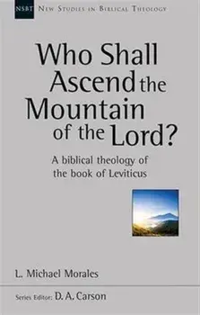 Who Shall Ascend the Mountain of the Lord?. A Theology of the Book of Leviticus, Paperback/L. Michael Morales