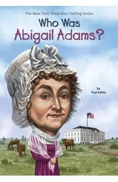 Who Was Abigail Adams? - True Kelley