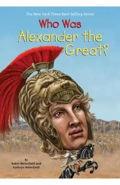 Who Was Alexander the Great? - Kathryn Waterfield