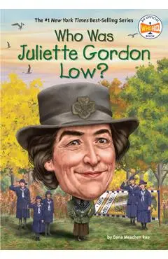 Who Was Juliette Gordon Low? - Dana Meachen Rau