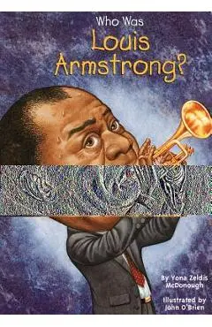 Who Was Louis Armstrong? - Yona Zeldis Mcdonough