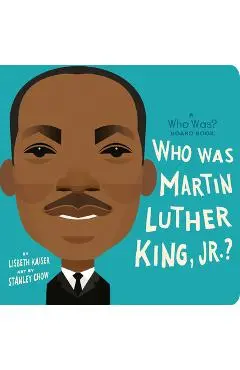 Who Was Martin Luther King, Jr.?: A Who Was? Board Book - Lisbeth Kaiser