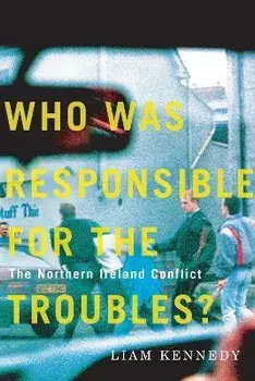 Who Was Responsible for the Troubles?. The Northern Ireland Conflict, Paperback/Liam Kennedy