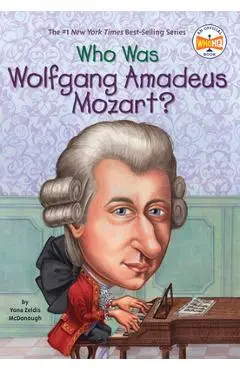 Who Was Wolfgang Amadeus Mozart? - Yona Zeldis Mcdonough