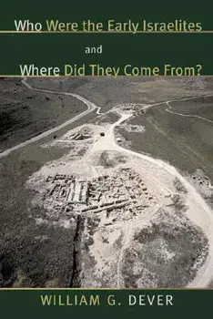 Who Were the Early Israelites and Where Did They Come From?, Paperback/William G. Dever
