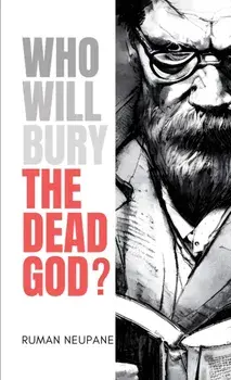 Who Will Bury The Dead God?, Paperback/Ruman Neupane
