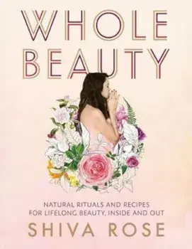 Whole Beauty, Hardcover/Shiva Rose
