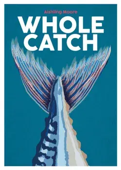 Whole Catch, Hardback/Aishling Moore