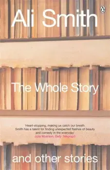 Whole Story and Other Stories, Paperback/Ali Smith