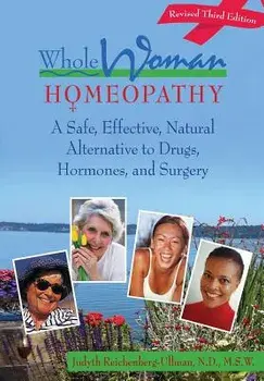 Whole Woman Homeopathy: A Safe, Effective, Natural Alternative to Drugs, Hormones, and Surgery, Paperback/Judyth Reichenberg-Ullman