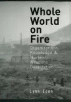 Whole World on Fire. Organizations, Knowledge, and Nuclear Weapons Devastation, Paperback/Lynn Eden