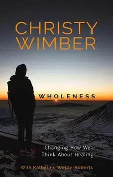 Wholeness: Changing How We Think about Healing, Paperback/Christy Wimber