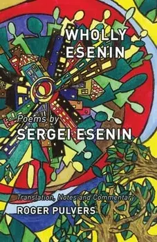 Wholly Esenin: Poems by Sergei Esenin, Paperback/Sergei Esenin