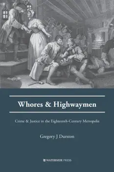 Whores and Highwaymen. Crime and Justice in the Eighteenth-Century Metropolis, Paperback/Gregory J. Durston