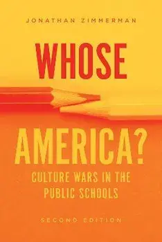 Whose America?. Culture Wars in the Public Schools, Second Edition, Paperback/Jonathan Zimmerman