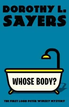 Whose Body?: The First Lord Peter Wimsey Mystery - Dorothy L. Sayers