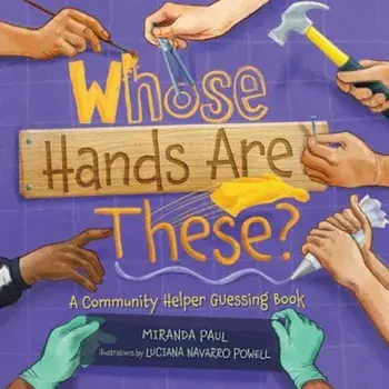 Whose Hands Are These': A Community Helper Guessing Book, Hardcover/Miranda Paul