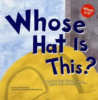 Whose Hat Is This': A Look at Hats Workers Wear - Hard, Tall, and Shiny, Paperback/Sharon Katz Cooper