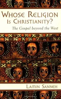 Whose Religion Is Christianity': The Gospel Beyond the West, Paperback/Lamin Sanneh