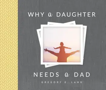Why a Daughter Needs a Dad, Hardcover/Gregory Lang