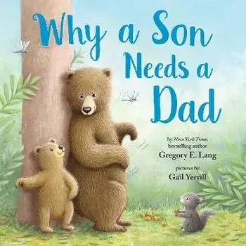 Why a Son Needs a Dad, Hardcover/Gregory E. Lang