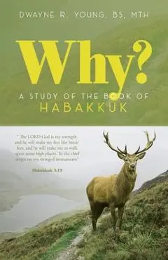 Why?: A Study of the Book of Habakkuk - Dwayne Ronald Young