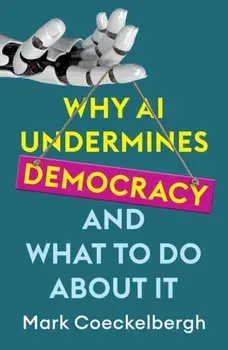 Why AI Undermines Democracy and What To Do About It, Paperback/Mark Coeckelbergh