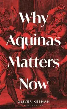Why Aquinas Matters Now, Hardback/Oliver Keenan